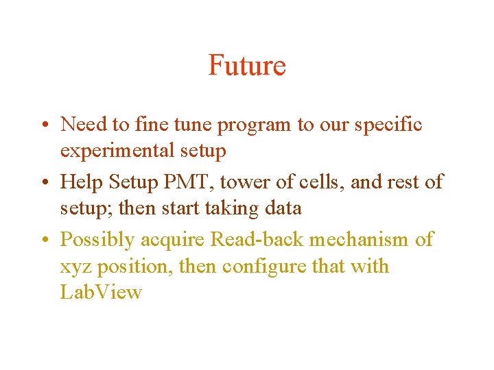 Future • Need to fine tune program to our specific experimental setup • Help