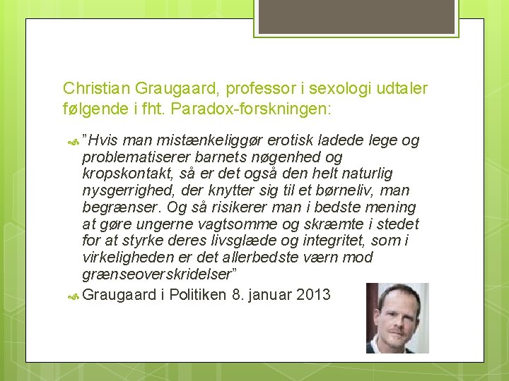 Christian Graugaard, professor i sexologi udtaler følgende i fht. Paradox-forskningen: ”Hvis man mistænkeliggør erotisk