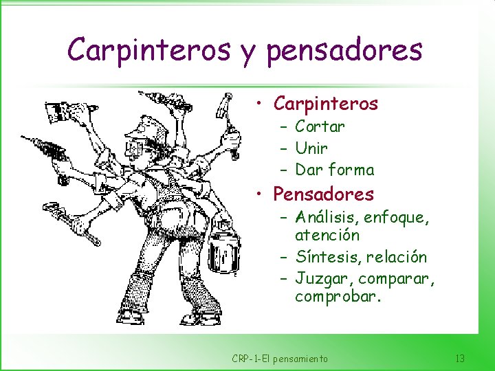 Carpinteros y pensadores • Carpinteros – Cortar – Unir – Dar forma • Pensadores