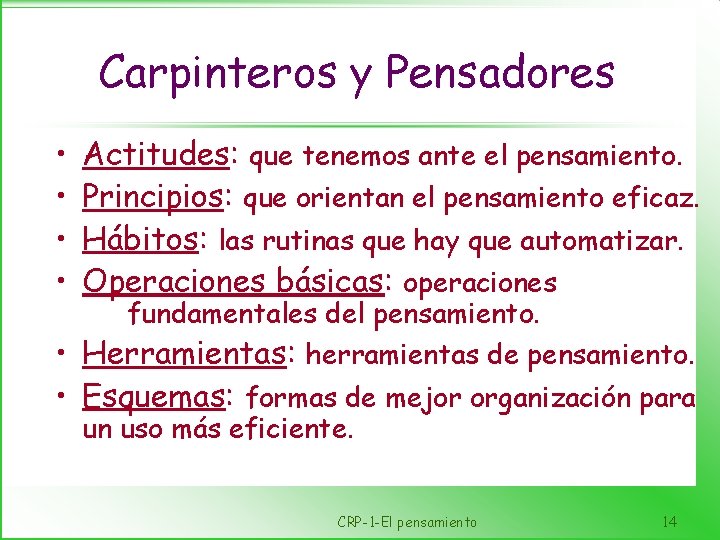 Carpinteros y Pensadores • • Actitudes: que tenemos ante el pensamiento. Principios: que orientan