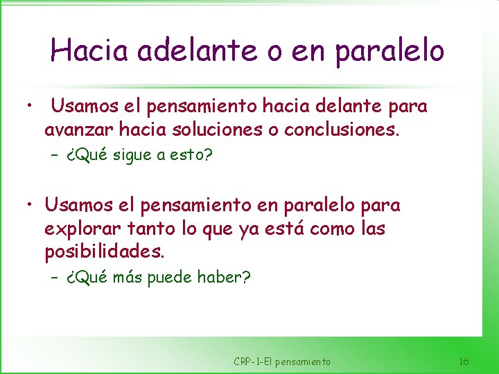 Hacia adelante o en paralelo • Usamos el pensamiento hacia delante para avanzar hacia