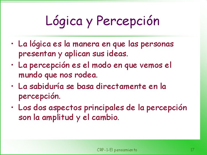 Lógica y Percepción • La lógica es la manera en que las personas presentan