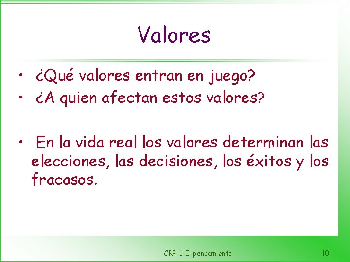 Valores • ¿Qué valores entran en juego? • ¿A quien afectan estos valores? •