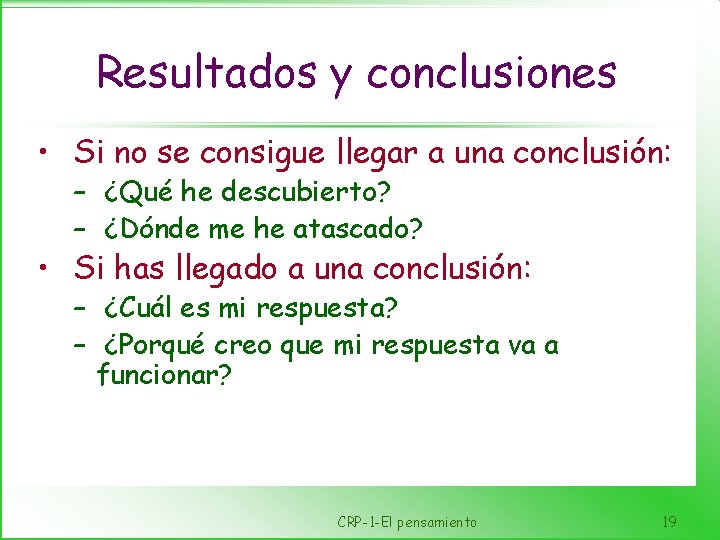 Resultados y conclusiones • Si no se consigue llegar a una conclusión: – ¿Qué