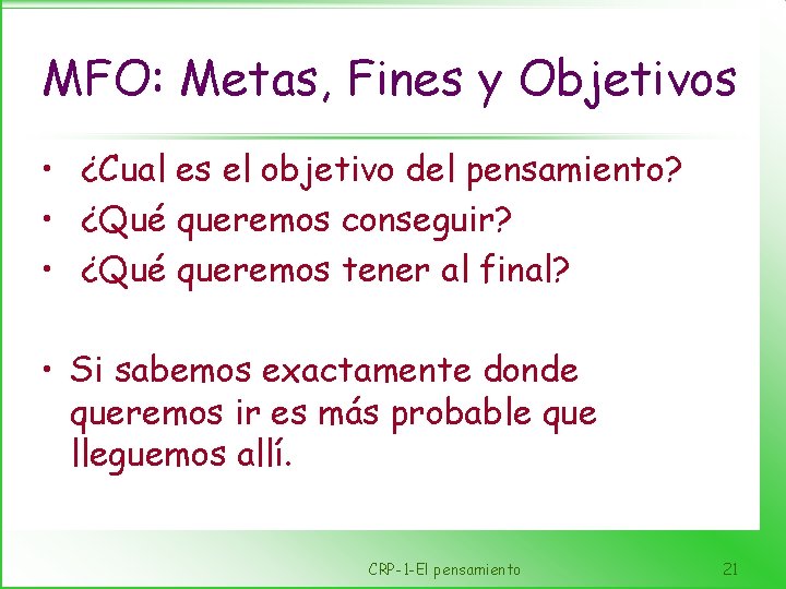 MFO: Metas, Fines y Objetivos • ¿Cual es el objetivo del pensamiento? • ¿Qué