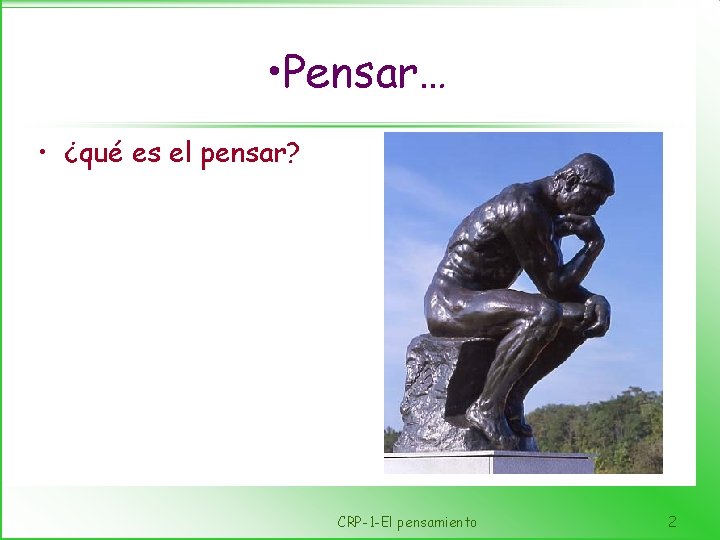  • Pensar… • ¿qué es el pensar? CRP-1 -El pensamiento 2 