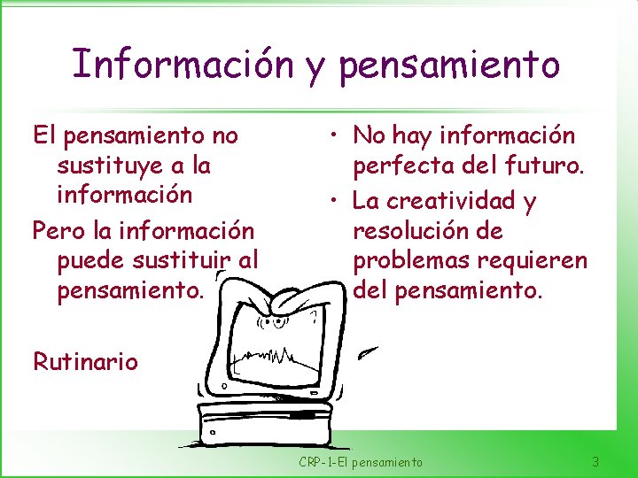 Información y pensamiento El pensamiento no sustituye a la información Pero la información puede