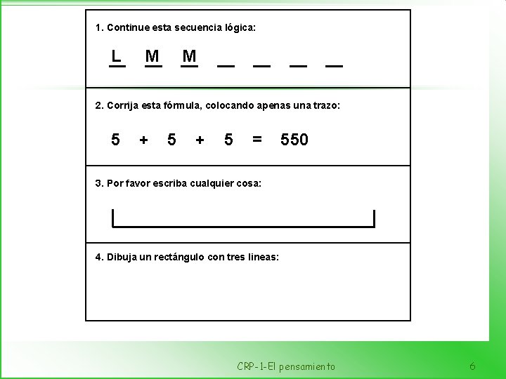 1. Continue esta secuencia lógica: L M M 2. Corrija esta fórmula, colocando apenas