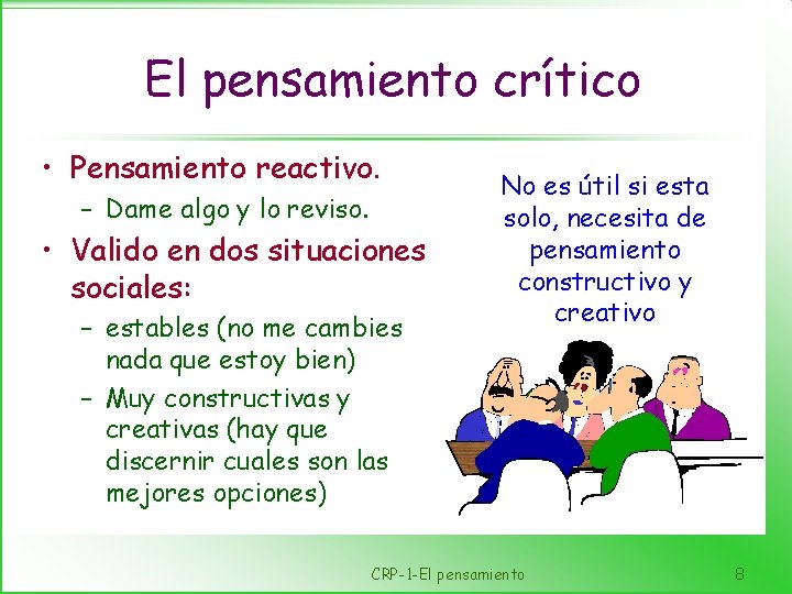 El pensamiento crítico • Pensamiento reactivo. – Dame algo y lo reviso. • Valido