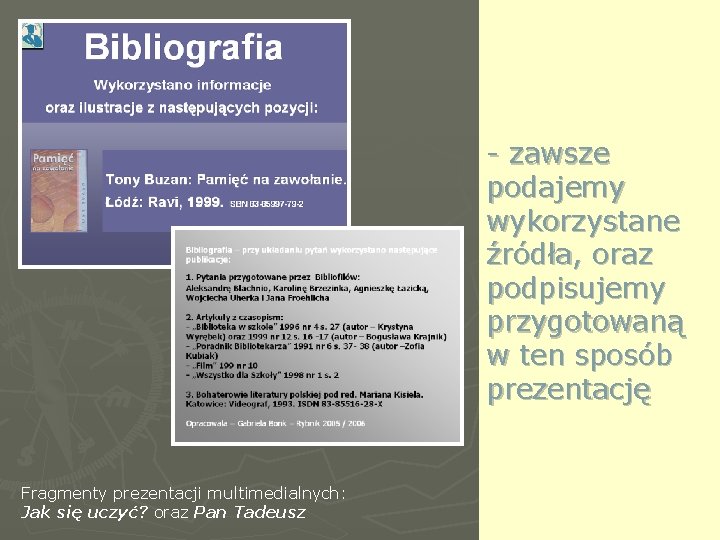 - zawsze podajemy wykorzystane źródła, oraz podpisujemy przygotowaną w ten sposób prezentację Fragmenty prezentacji