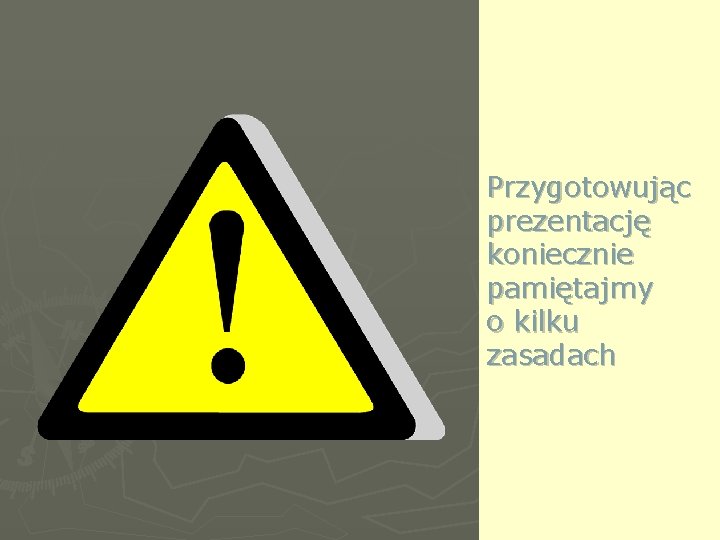 Przygotowując prezentację koniecznie pamiętajmy o kilku zasadach 