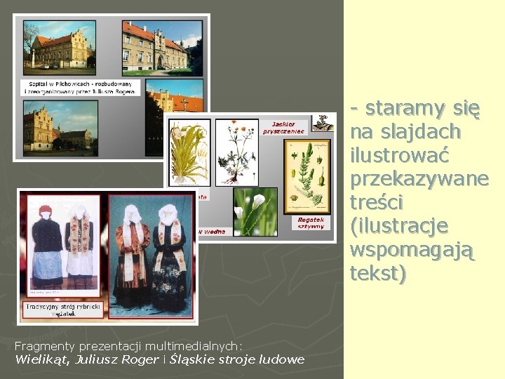 - staramy się na slajdach ilustrować przekazywane treści (ilustracje wspomagają tekst) Fragmenty prezentacji multimedialnych:
