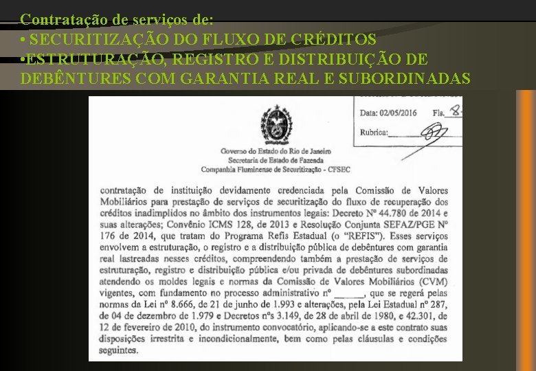 Contratação de serviços de: • SECURITIZAÇÃO DO FLUXO DE CRÉDITOS • ESTRUTURAÇÃO, REGISTRO E