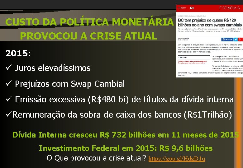 CUSTO DA POLÍTICA MONETÁRIA PROVOCOU A CRISE ATUAL 2015: ü Juros elevadíssimos ü Prejuízos