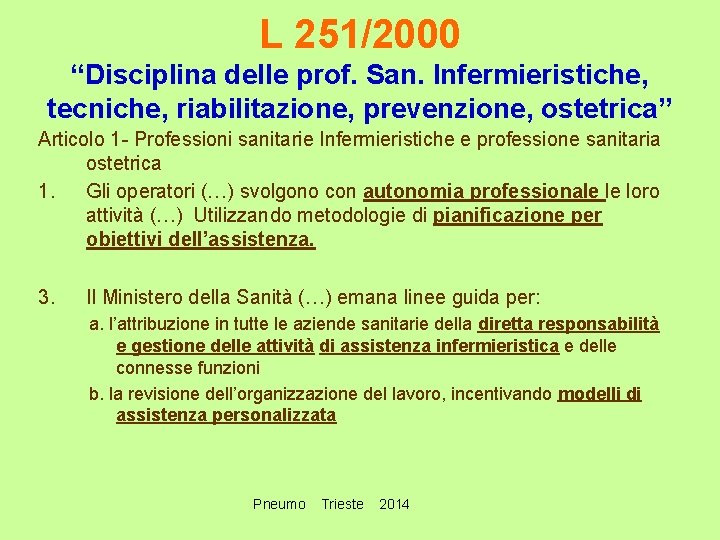 L 251/2000 “Disciplina delle prof. San. Infermieristiche, tecniche, riabilitazione, prevenzione, ostetrica” Articolo 1 -