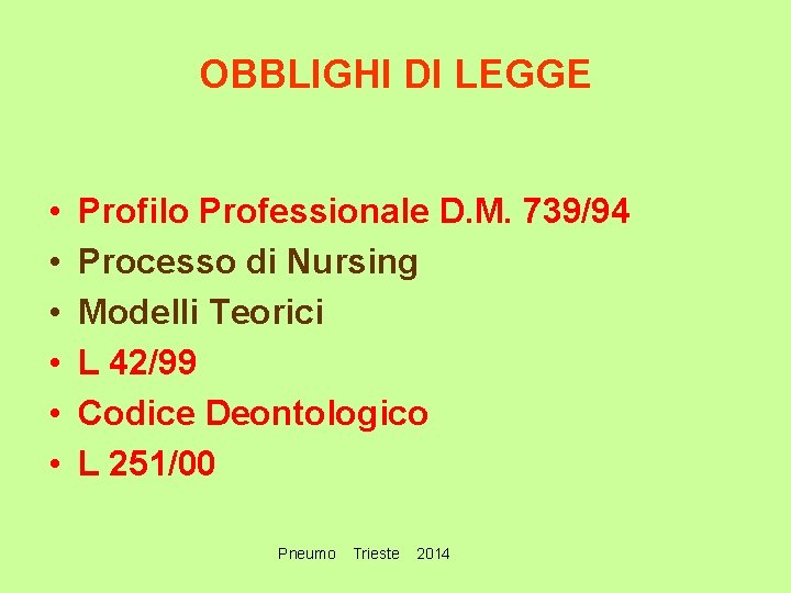 OBBLIGHI DI LEGGE • • • Profilo Professionale D. M. 739/94 Processo di Nursing