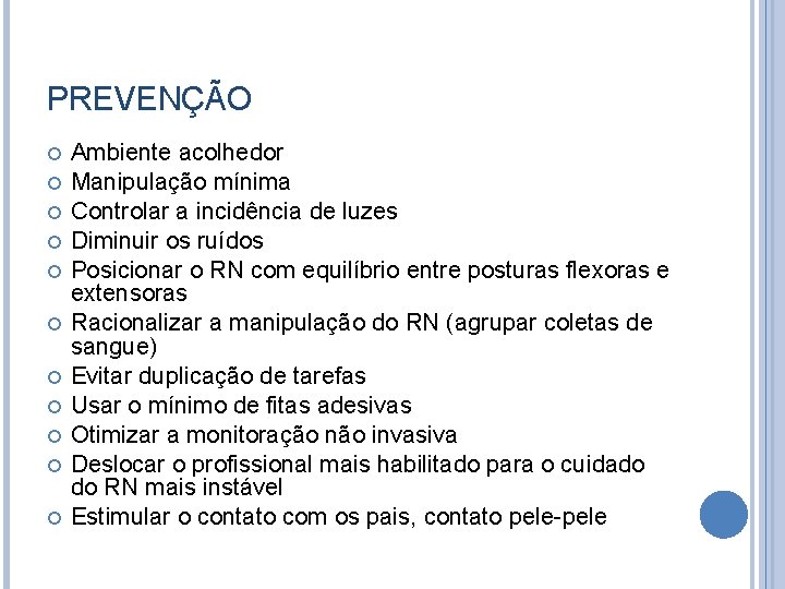 PREVENÇÃO Ambiente acolhedor Manipulação mínima Controlar a incidência de luzes Diminuir os ruídos Posicionar