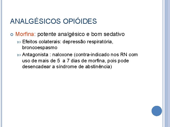 ANALGÉSICOS OPIÓIDES Morfina: potente analgésico e bom sedativo Efeitos colaterais: depressão respiratória, broncoespasmo Antagonista