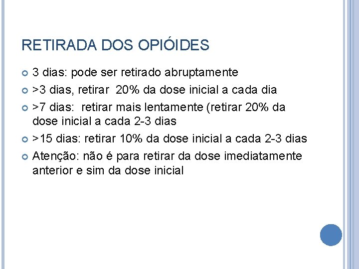 RETIRADA DOS OPIÓIDES 3 dias: pode ser retirado abruptamente >3 dias, retirar 20% da