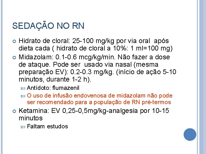 SEDAÇÃO NO RN Hidrato de cloral: 25 -100 mg/kg por via oral após dieta