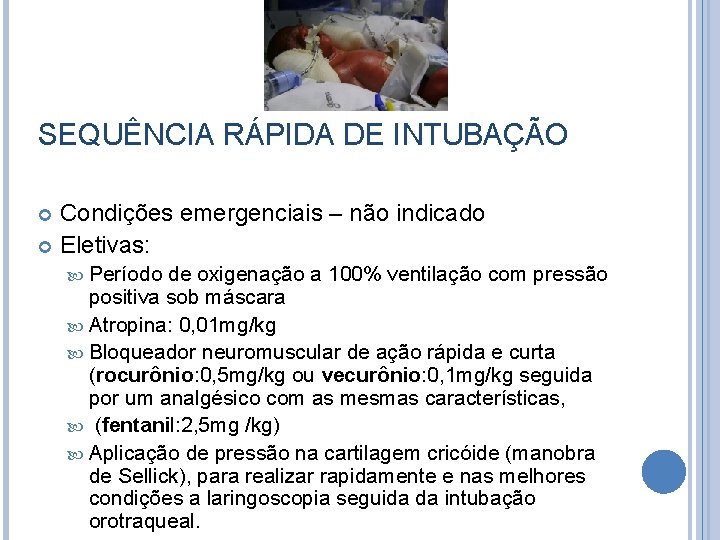 SEQUÊNCIA RÁPIDA DE INTUBAÇÃO Condições emergenciais – não indicado Eletivas: Período de oxigenação a