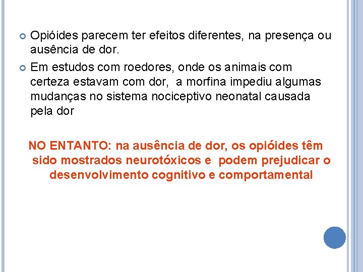 Opióides parecem ter efeitos diferentes, na presença ou ausência de dor. Em estudos com