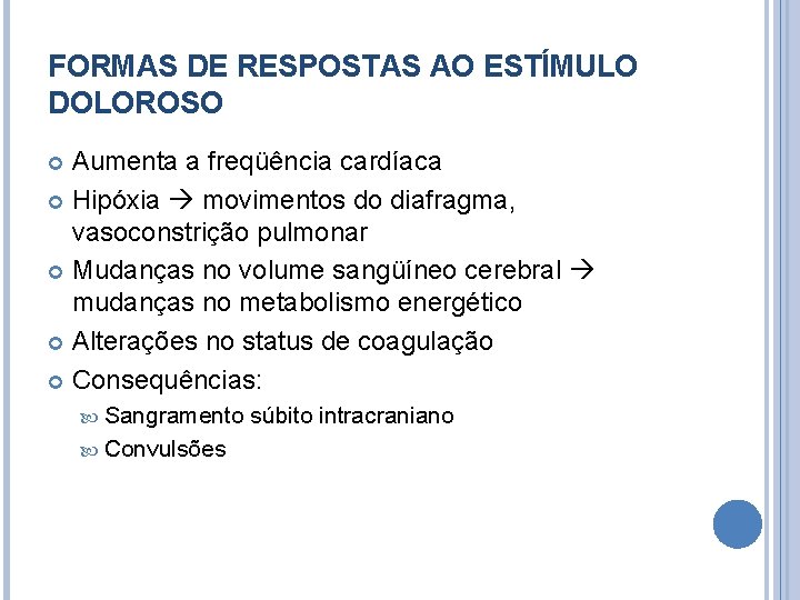 FORMAS DE RESPOSTAS AO ESTÍMULO DOLOROSO Aumenta a freqüência cardíaca Hipóxia movimentos do diafragma,