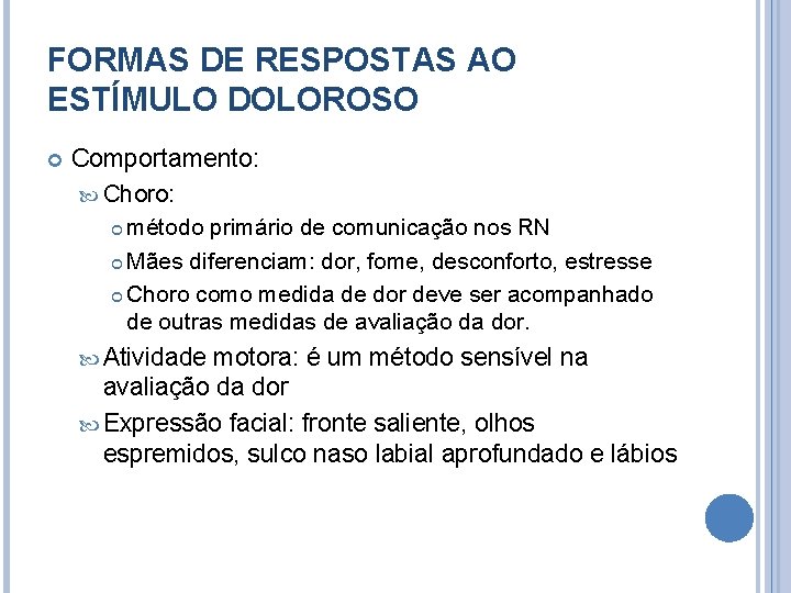 FORMAS DE RESPOSTAS AO ESTÍMULO DOLOROSO Comportamento: Choro: método primário de comunicação nos RN