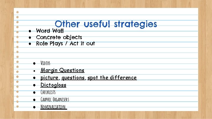 Other useful strategies ● Word Wall ● Concrete objects ● Role Plays / Act