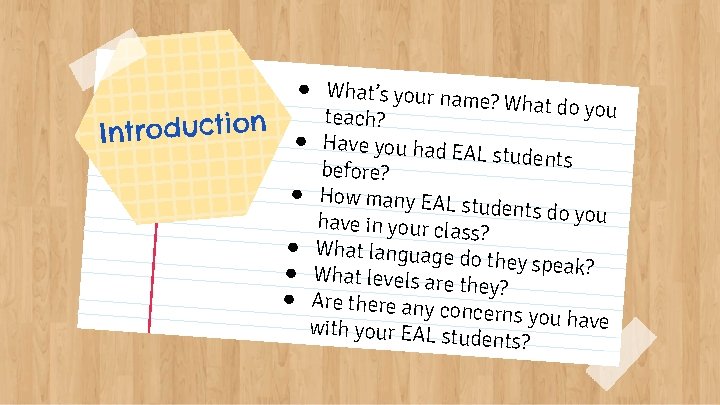 Introduction ● What’s your n ame? What do yo u teach? ● Have you