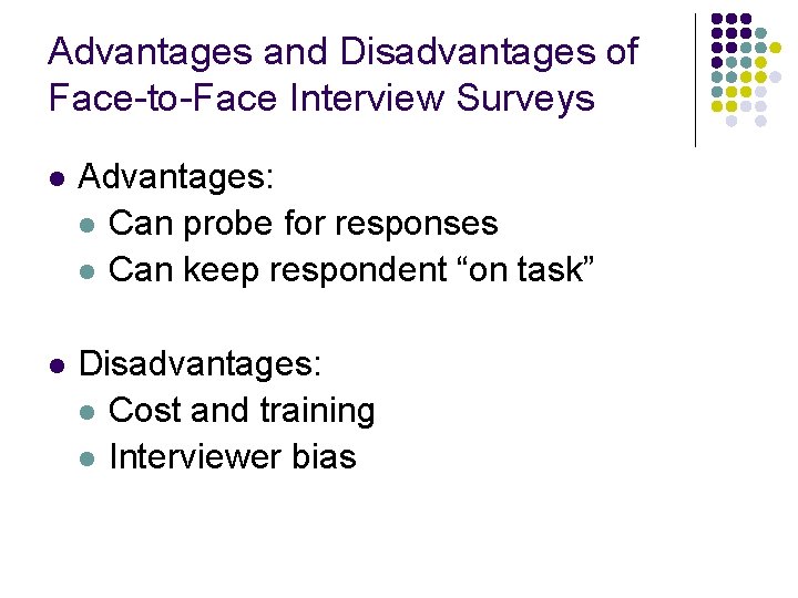 Advantages and Disadvantages of Face-to-Face Interview Surveys l Advantages: l Can probe for responses