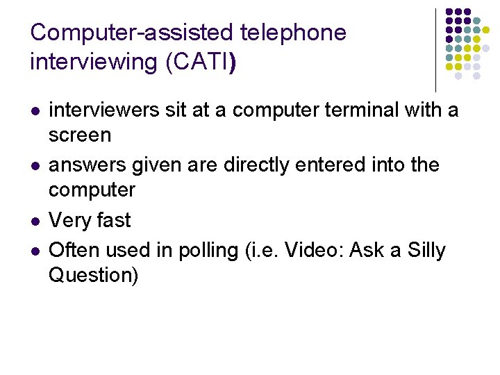 Computer-assisted telephone interviewing (CATI) l l interviewers sit at a computer terminal with a