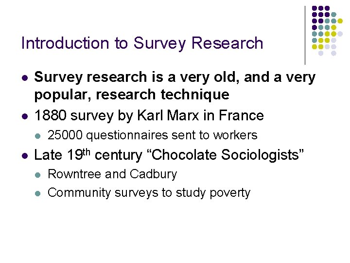 Introduction to Survey Research l l Survey research is a very old, and a
