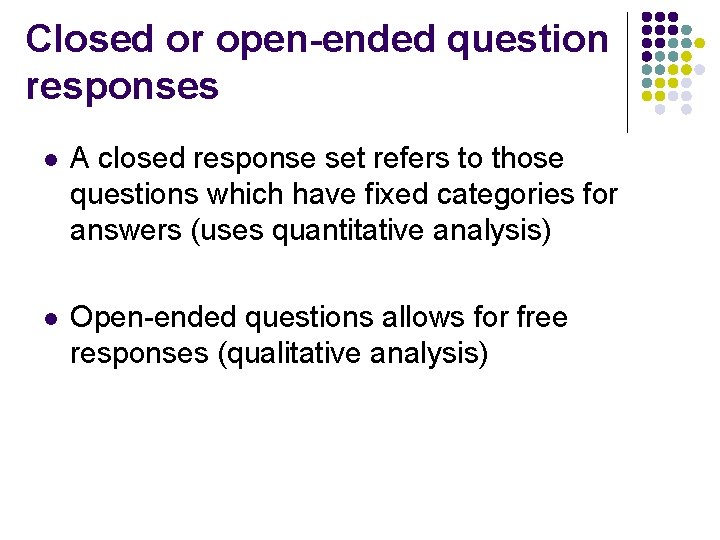 Closed or open-ended question responses l A closed response set refers to those questions