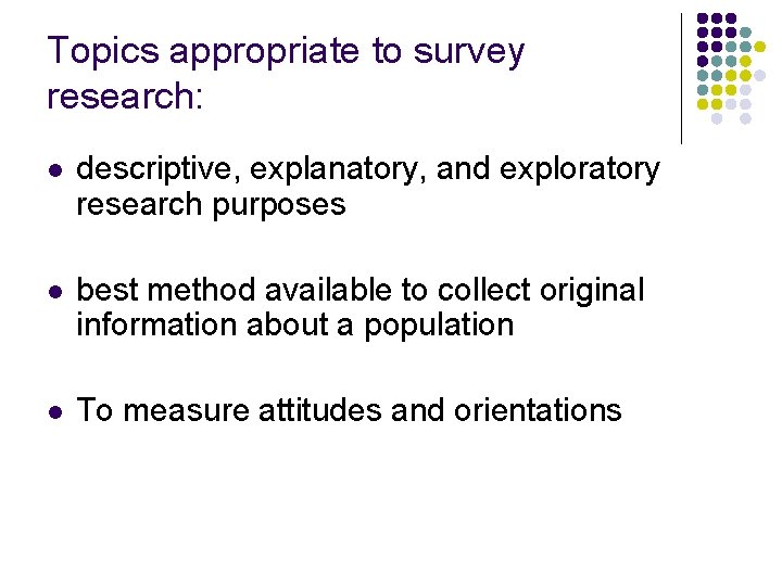 Topics appropriate to survey research: l descriptive, explanatory, and exploratory research purposes l best