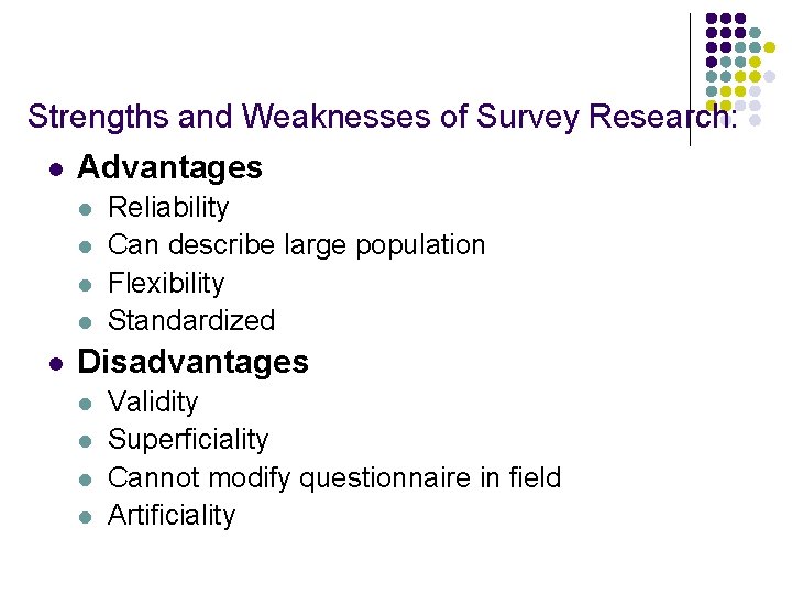 Strengths and Weaknesses of Survey Research: l Advantages l l l Reliability Can describe