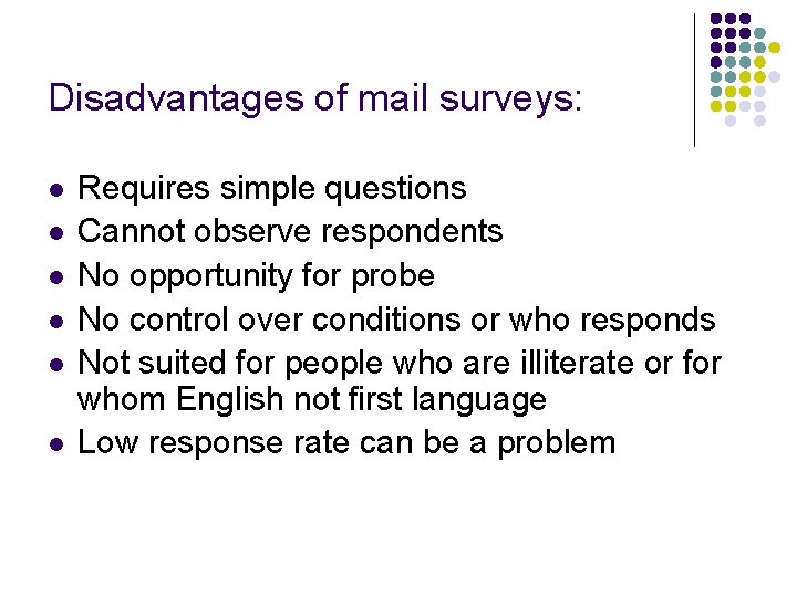 Disadvantages of mail surveys: l l l Requires simple questions Cannot observe respondents No