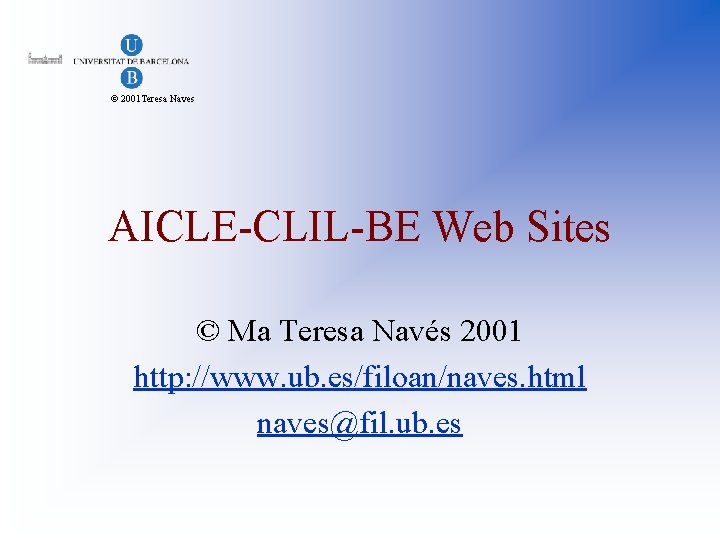 © 2001 Teresa Naves AICLE-CLIL-BE Web Sites © Ma Teresa Navés 2001 http: //www.