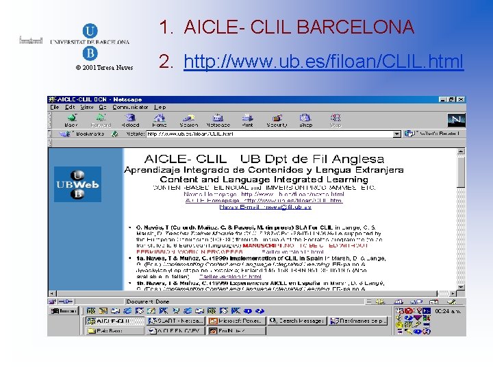 1. AICLE- CLIL BARCELONA © 2001 Teresa Naves 2. http: //www. ub. es/filoan/CLIL. html