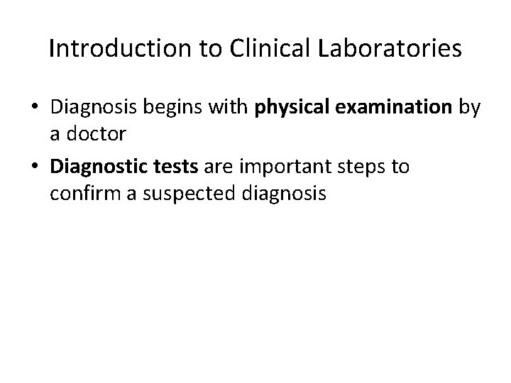 Introduction to Clinical Laboratories • Diagnosis begins with physical examination by a doctor •