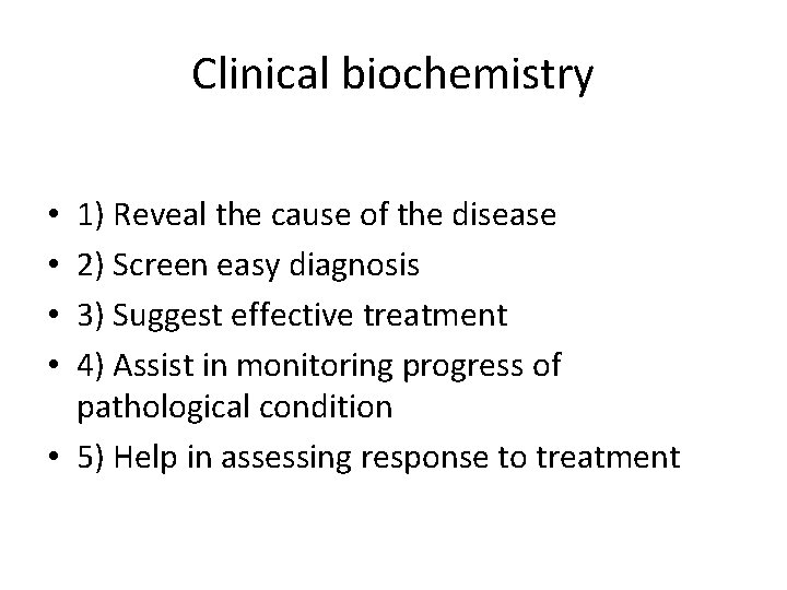 Clinical biochemistry 1) Reveal the cause of the disease 2) Screen easy diagnosis 3)