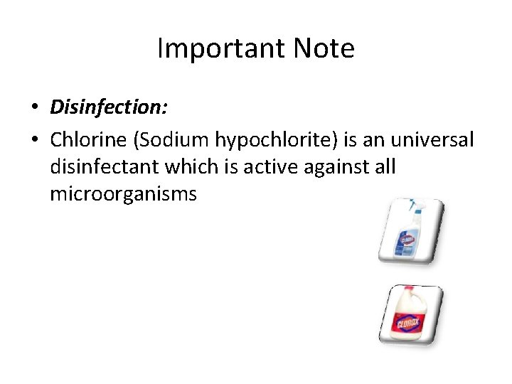 Important Note • Disinfection: • Chlorine (Sodium hypochlorite) is an universal disinfectant which is