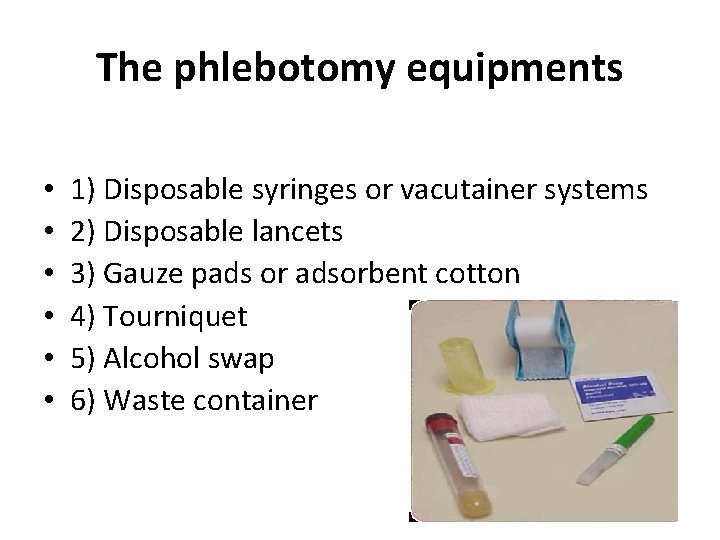 The phlebotomy equipments • • • 1) Disposable syringes or vacutainer systems 2) Disposable