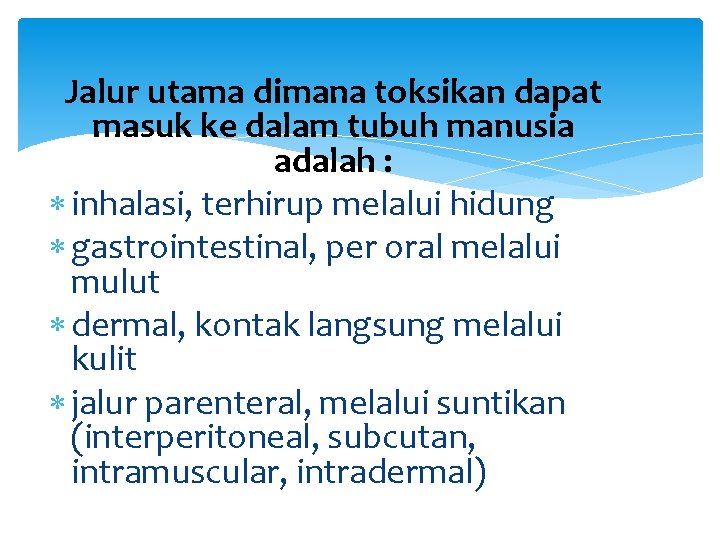 Jalur utama dimana toksikan dapat masuk ke dalam tubuh manusia adalah : inhalasi, terhirup