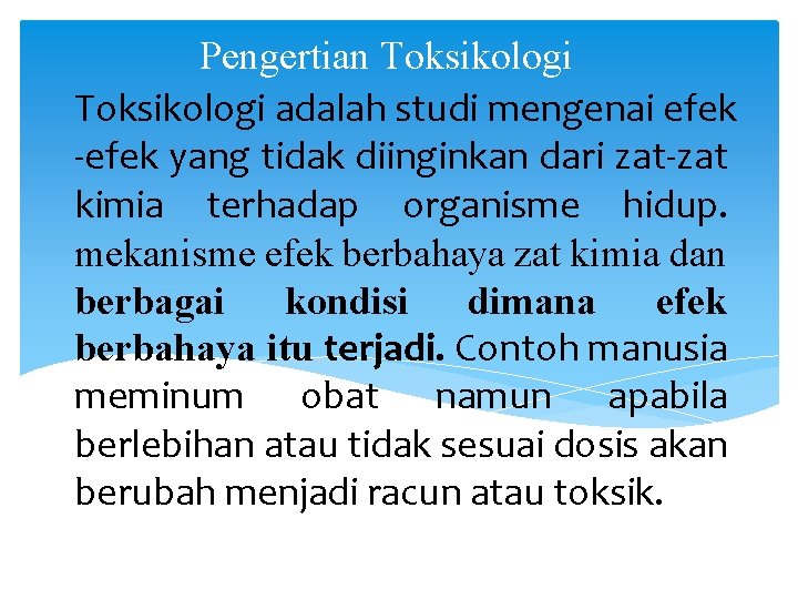 Pengertian Toksikologi adalah studi mengenai efek -efek yang tidak diinginkan dari zat-zat kimia terhadap