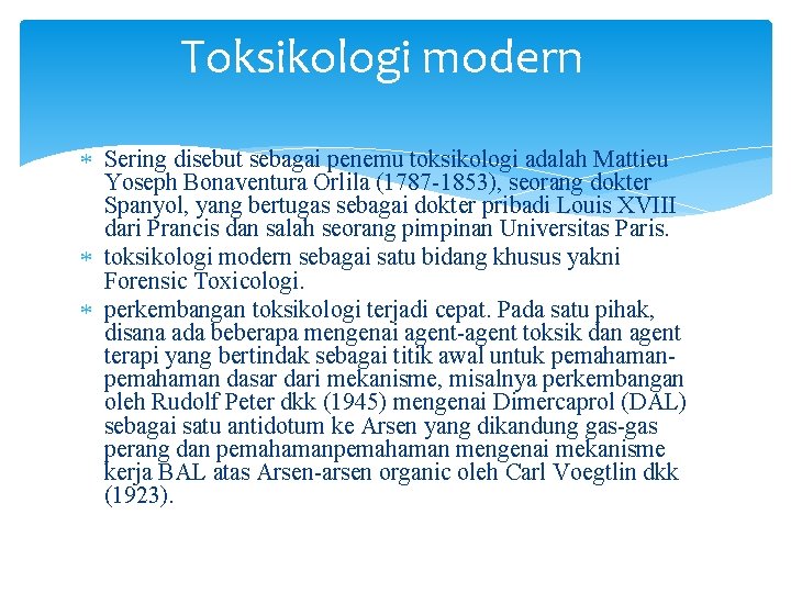 Toksikologi modern Sering disebut sebagai penemu toksikologi adalah Mattieu Yoseph Bonaventura Orlila (1787 -1853),