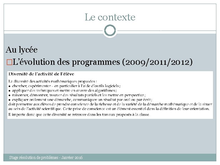 Le contexte Au lycée �L’évolution des programmes (2009/2011/2012) Stage résolution de problèmes - Janvier