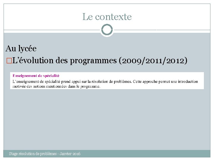 Le contexte Au lycée �L’évolution des programmes (2009/2011/2012) Stage résolution de problèmes - Janvier