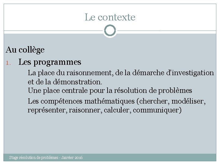 Le contexte Au collège 1. Les programmes La place du raisonnement, de la démarche