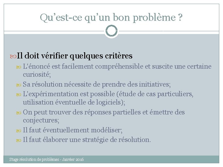 Qu’est-ce qu’un bon problème ? Il doit vérifier quelques critères L’énoncé est facilement compréhensible